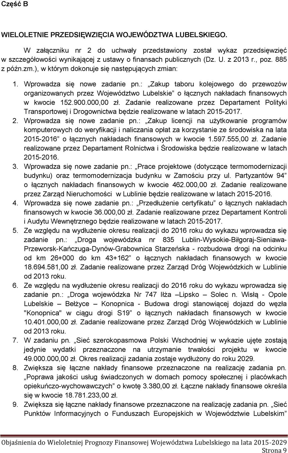 : Zakup taboru kolejowego do przewozów organizowanych przez Województwo Lubelskie o łącznych nakładach finansowych w kwocie 152.900.000,00 zł.
