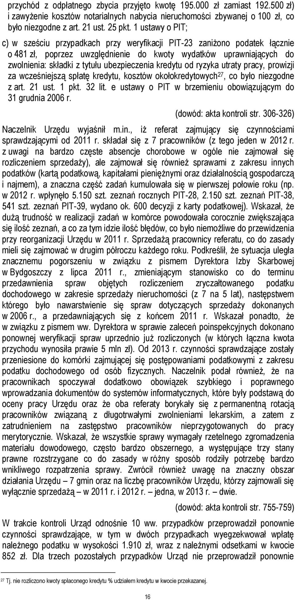 ubezpieczenia kredytu od ryzyka utraty pracy, prowizji za wcześniejszą spłatę kredytu, kosztów okołokredytowych 27, co było niezgodne z art. 21 ust. 1 pkt. 32 lit.
