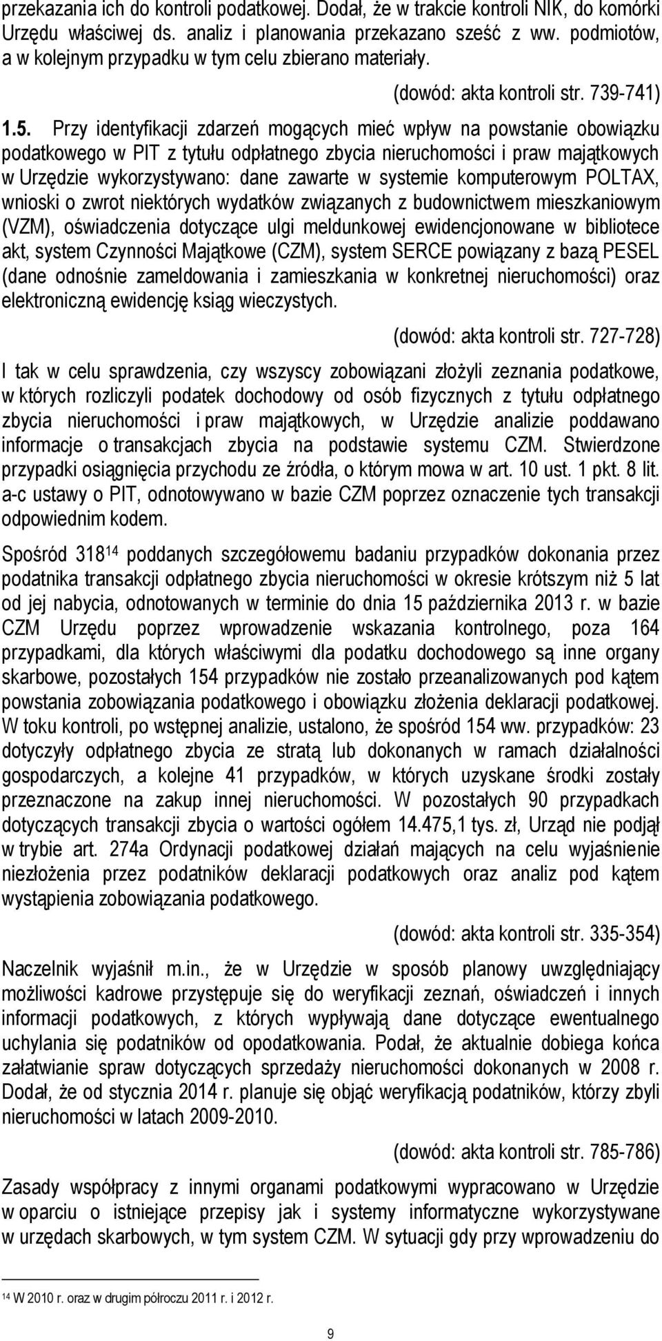 Przy identyfikacji zdarzeń mogących mieć wpływ na powstanie obowiązku podatkowego w PIT z tytułu odpłatnego zbycia nieruchomości i praw majątkowych w Urzędzie wykorzystywano: dane zawarte w systemie