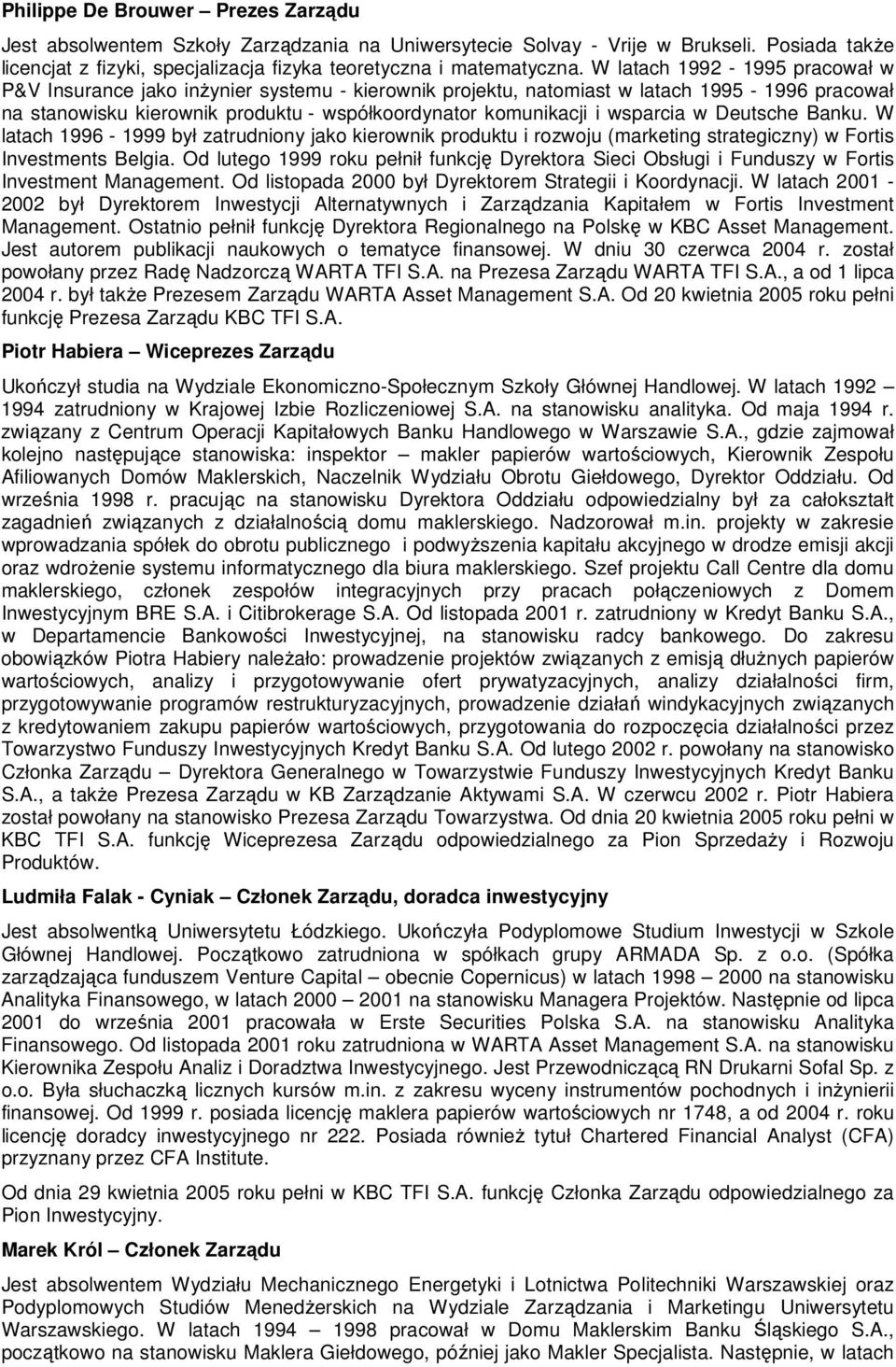 wsparcia w Deutsche Banku. W latach 1996-1999 był zatrudniony jako kierownik produktu i rozwoju (marketing strategiczny) w Fortis Investments Belgia.
