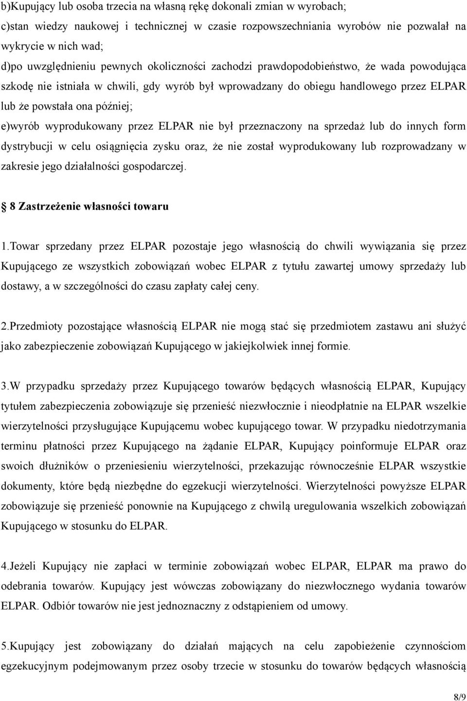 wyprodukowany przez ELPAR nie był przeznaczony na sprzedaż lub do innych form dystrybucji w celu osiągnięcia zysku oraz, że nie został wyprodukowany lub rozprowadzany w zakresie jego działalności