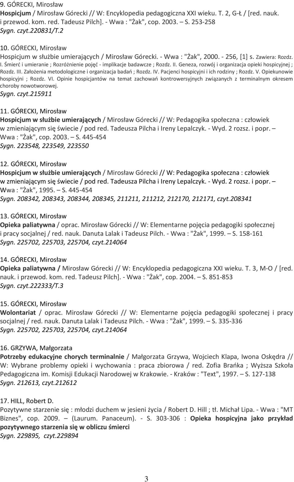 Śmierć i umieranie ; Rozróżnienie pojęć - implikacje badawcze ; Rozdz. II. Geneza, rozwój i organizacja opieki hospicyjnej ; Rozdz. III. Założenia metodologiczne i organizacja badań ; Rozdz. IV.