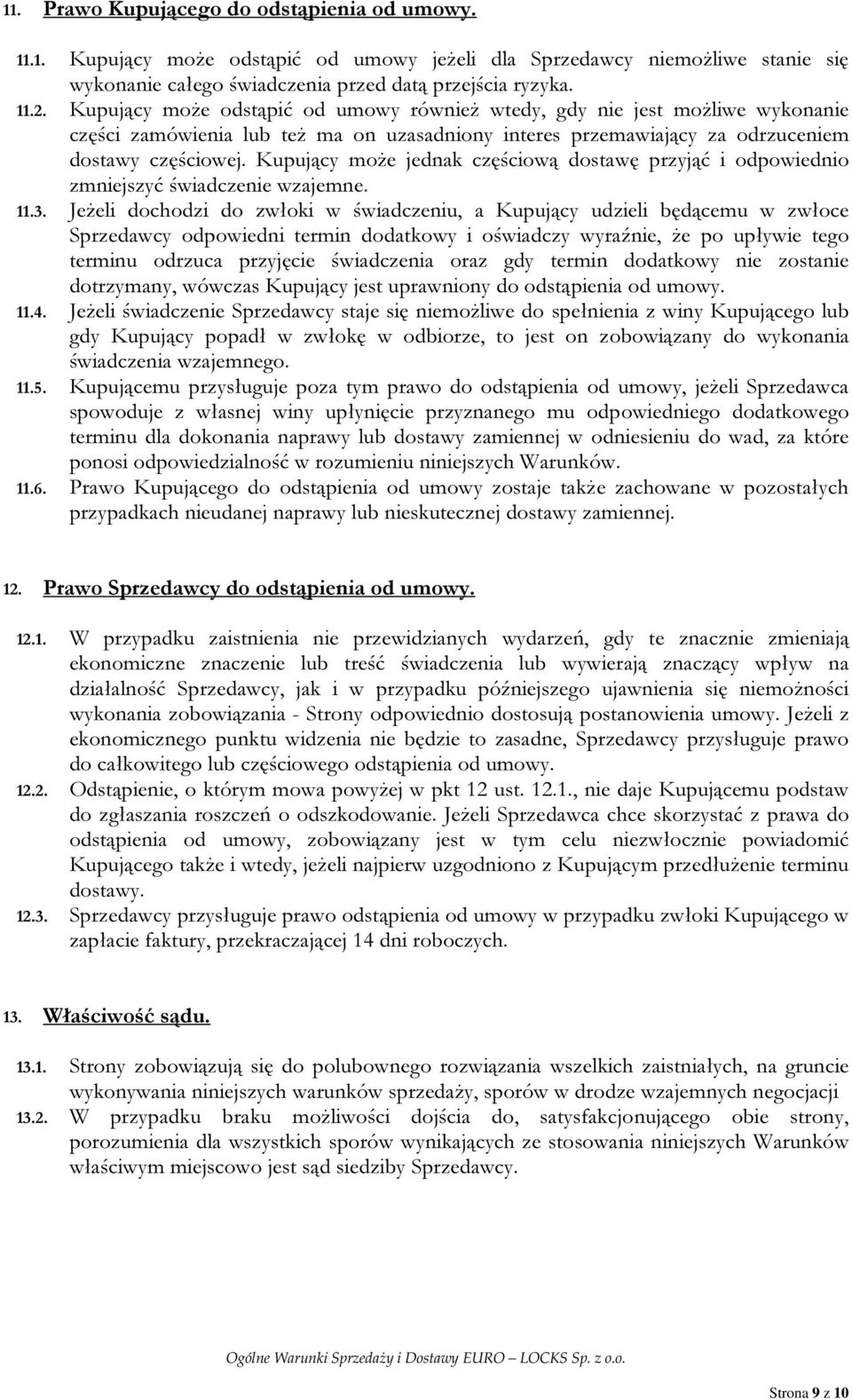 Kupujący może jednak częściową dostawę przyjąć i odpowiednio zmniejszyć świadczenie wzajemne. 11.3.