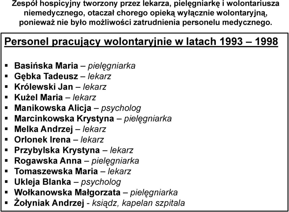 Personel pracujący wolontaryjnie w latach 1993 1998 Basińska Maria pielęgniarka Gębka Tadeusz lekarz Królewski Jan lekarz Kużel Maria lekarz Manikowska