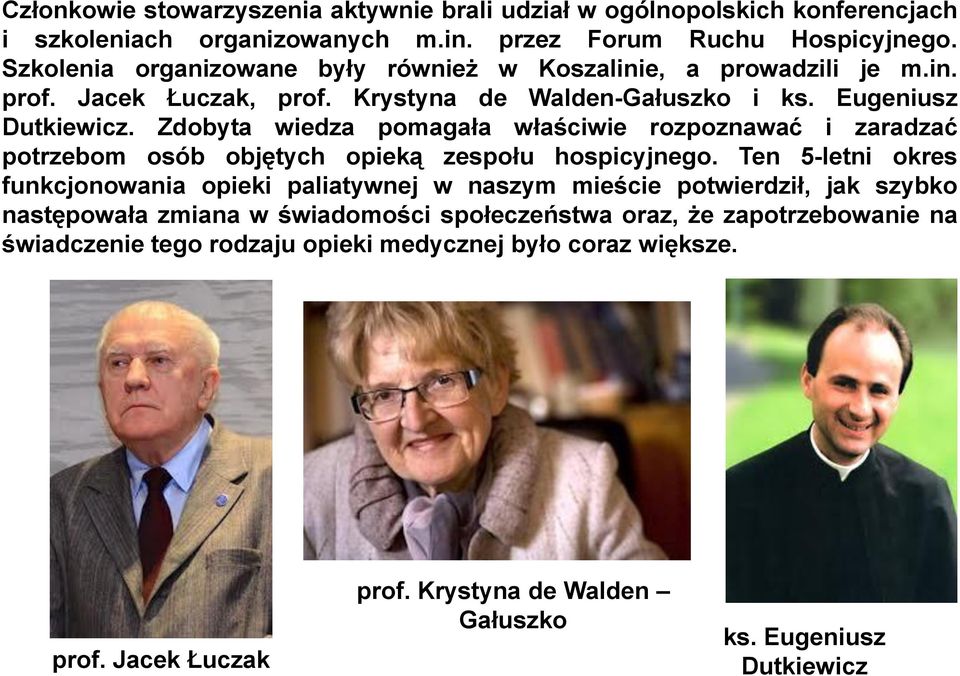 Zdobyta wiedza pomagała właściwie rozpoznawać i zaradzać potrzebom osób objętych opieką zespołu hospicyjnego.