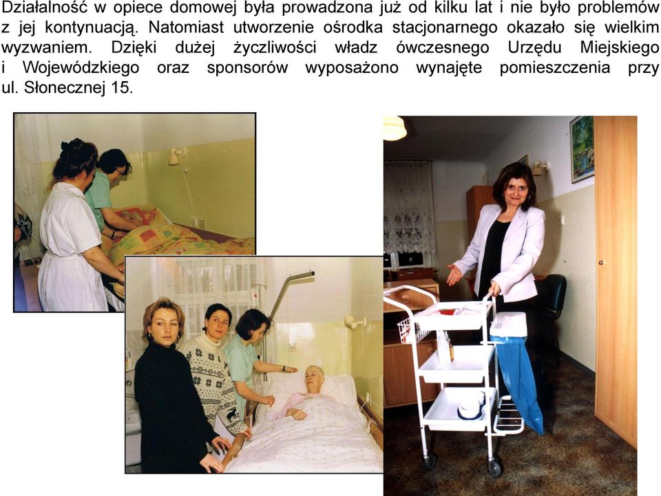 Natomiast utworzenie ośrodka stacjonarnego okazało się wielkim wyzwaniem.