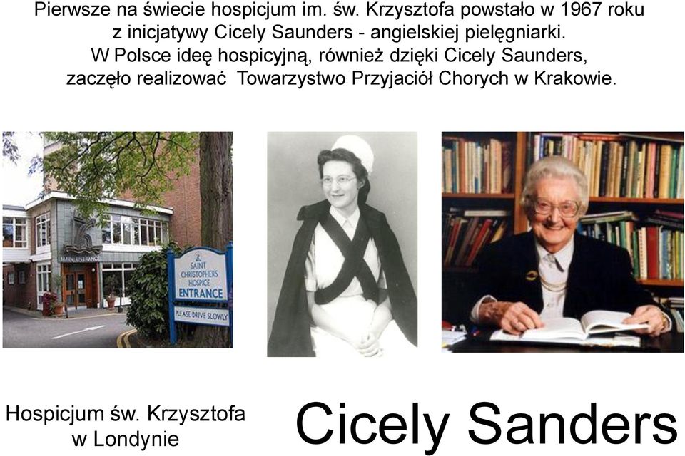 Krzysztofa powstało w 1967 roku z inicjatywy Cicely Saunders - angielskiej