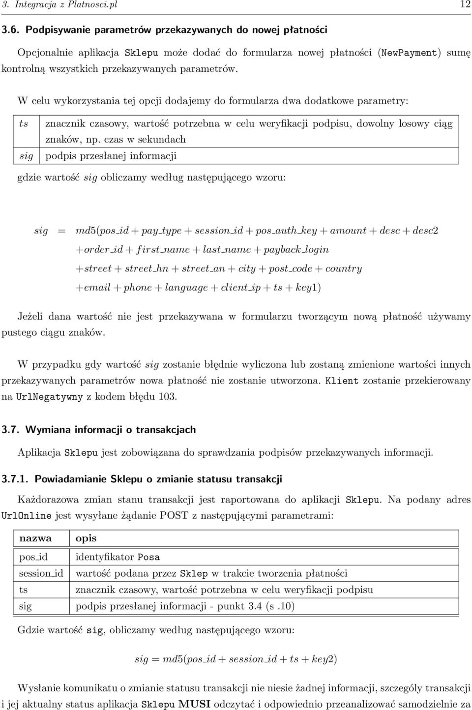 W celu wykorzystania tej opcji dodajemy do formularza dwa dodatkowe parametry: ts sig znacznik czasowy, wartość potrzebna w celu weryfikacji podpisu, dowolny losowy ciąg znaków, np.