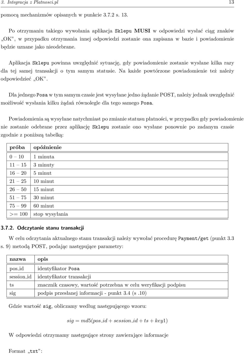 Po otrzymaniu takiego wywołania aplikacja Sklepu MUSI w odpowiedzi wysłać ciąg znaków OK, w przypadku otrzymania innej odpowiedzi zostanie ona zapisana w bazie i powiadomienie będzie uznane jako