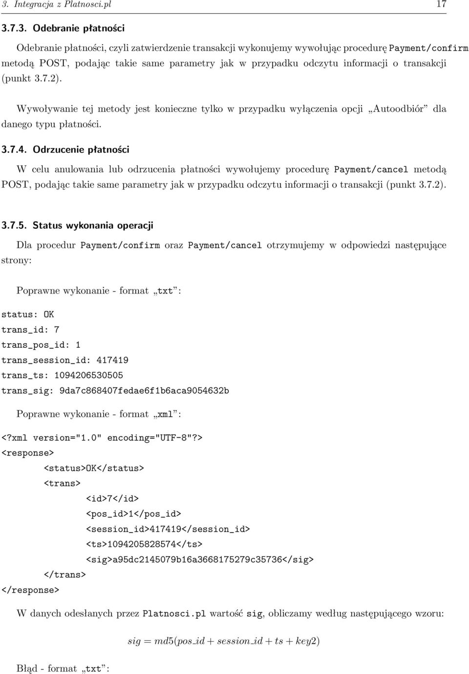 Odrzucenie płatności W celu anulowania lub odrzucenia płatności wywołujemy procedurę Payment/cancel metodą POST, podając takie same parametry jak w przypadku odczytu informacji o transakcji (punkt 3.