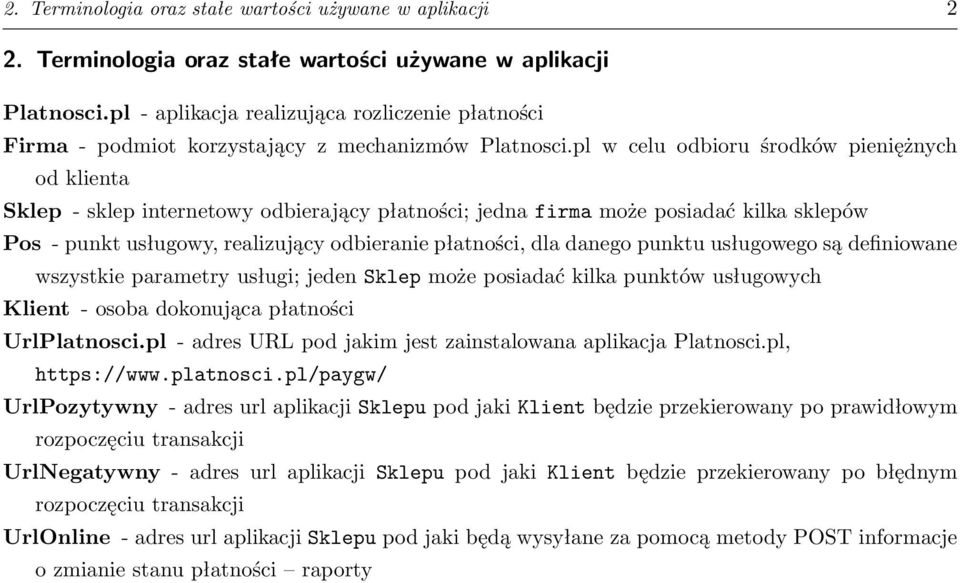 pl w celu odbioru środków pieniężnych od klienta Sklep - sklep internetowy odbierający płatności; jedna firma może posiadać kilka sklepów Pos - punkt usługowy, realizujący odbieranie płatności, dla