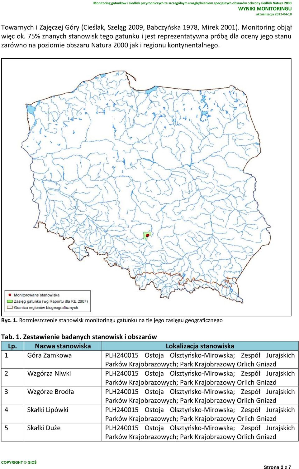 Rozmieszczenie stanowisk monitoringu gatunku na tle jego zasięgu geograficznego Tab. 1. Zestawienie badanych stanowisk i obszarów Lp.