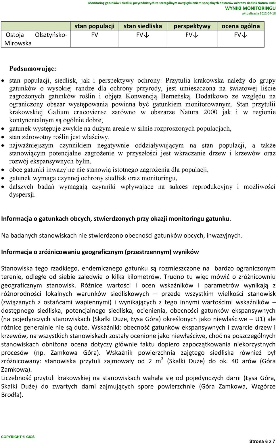 światowej liście zagrożonych gatunków roślin i objęta Konwencją Berneńską. Dodatkowo ze względu na ograniczony obszar występowania powinna być gatunkiem monitorowanym.