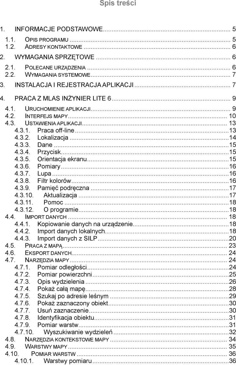 .. 14 4.3.3. Dane... 15 4.3.4. Przycisk... 15 4.3.5. Orientacja ekranu... 15 4.3.6. Pomiary... 16 4.3.7. Lupa... 16 4.3.8. Filtr kolorów... 16 4.3.9. Pamięć podręczna... 17 4.3.10. Aktualizacja... 17 4.3.11.