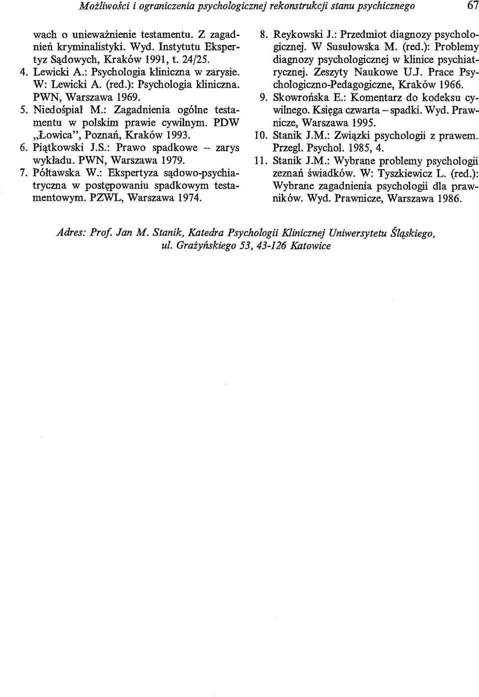 PDW "Łowica", Pomań, Kraków 1993. 6. Piątkowski J.S.: Prawo spadkowe - zarys wykładu. PWN, Warszawa 1979. 7. Półtawska W.: Ekspertyza sądowo-psychiatrycma w postępowaniu spadkowym testamentowym.