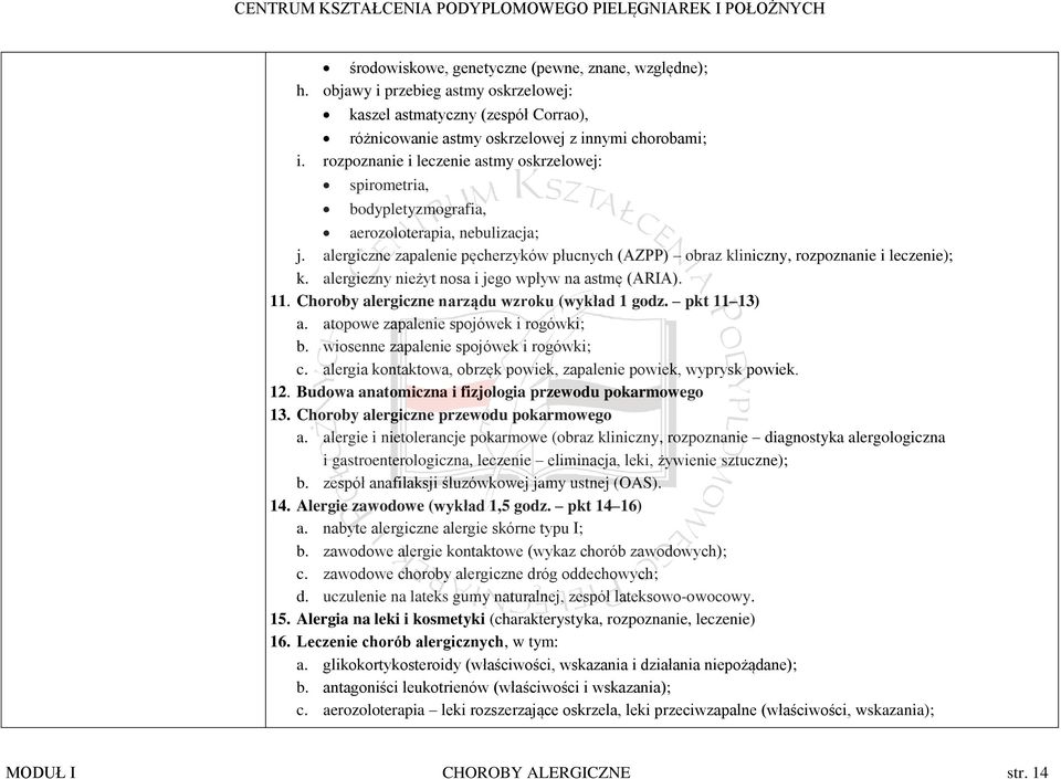 alergiczne zapalenie pęcherzyków płucnych (AZPP) obraz kliniczny, rozpoznanie i leczenie); k. alergiczny nieżyt nosa i jego wpływ na astmę (ARIA). 11. Choroby alergiczne narządu wzroku (wykład 1 godz.