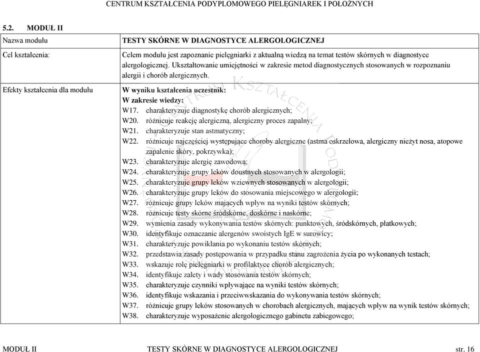 W wyniku kształcenia uczestnik: W zakresie wiedzy: W17. charakteryzuje diagnostykę chorób alergicznych; W20. różnicuje reakcję alergiczną, alergiczny proces zapalny; W21.