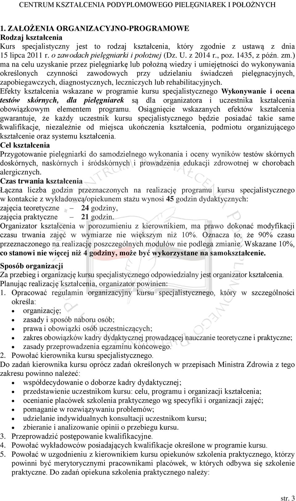 ) ma na celu uzyskanie przez pielęgniarkę lub położną wiedzy i umiejętności do wykonywania określonych czynności zawodowych przy udzielaniu świadczeń pielęgnacyjnych, zapobiegawczych,