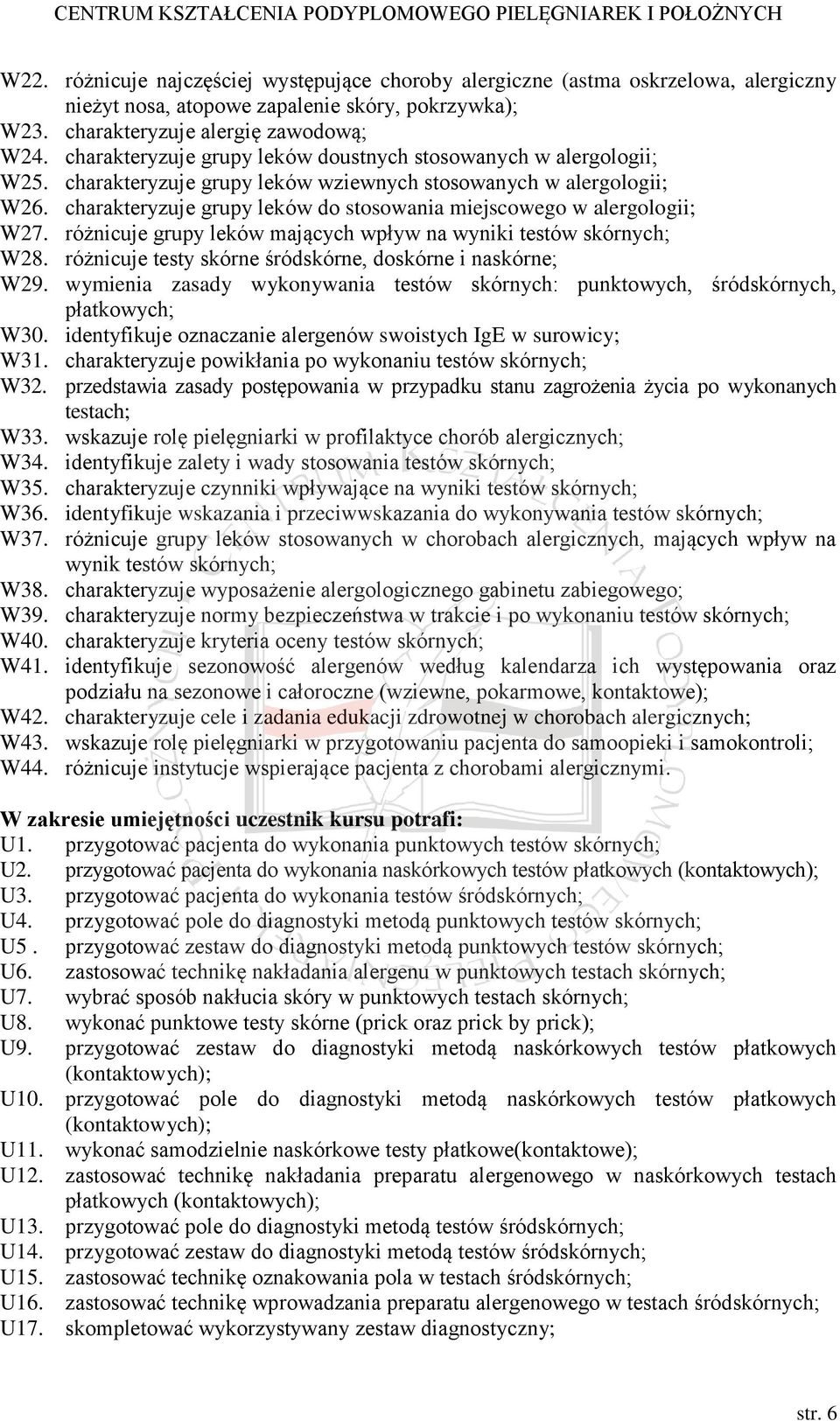 charakteryzuje grupy leków do stosowania miejscowego w alergologii; W27. różnicuje grupy leków mających wpływ na wyniki testów skórnych; W28.