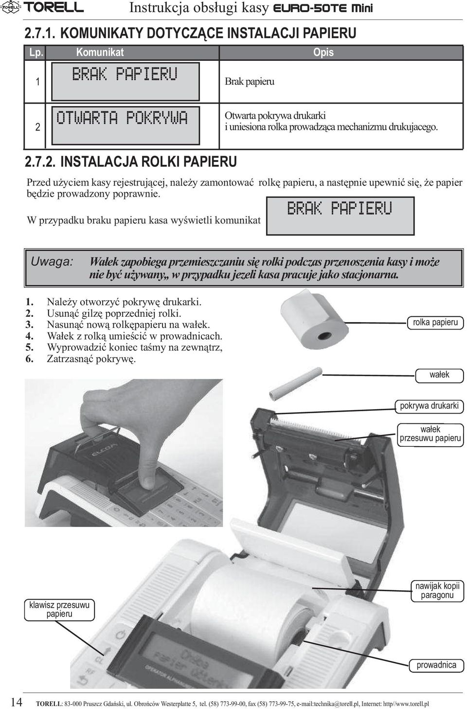 OTWARTA POKRYWA Otwarta pokrywa drukarki i uniesiona rolka prowadząca mechanizmu drukujacego. 2.