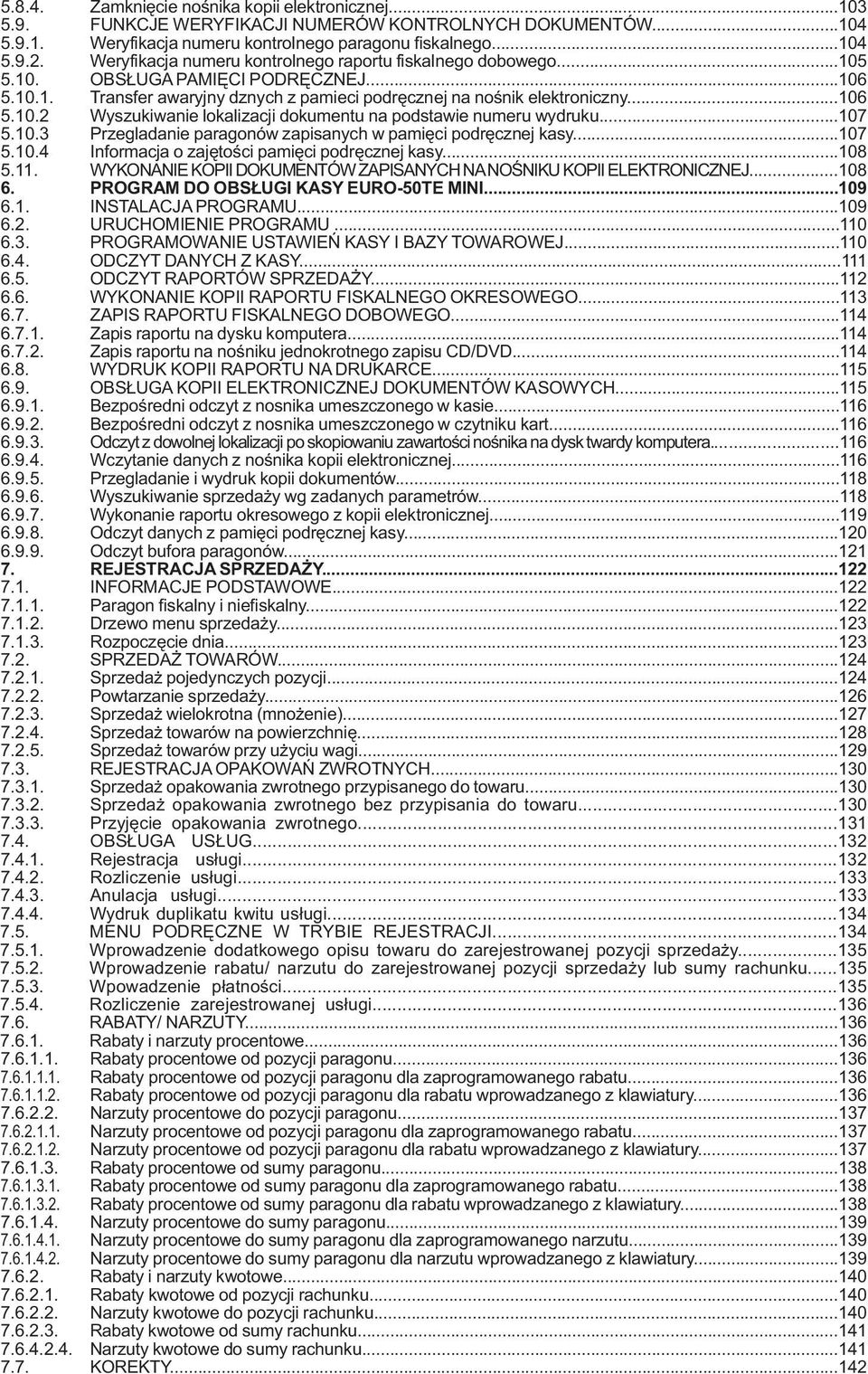 ..107 5.10.3 Przegladanie paragonów zapisanych w pamięci podręcznej kasy...107 5.10.4 Informacja o zajętości pamięci podręcznej kasy...108 5.11.