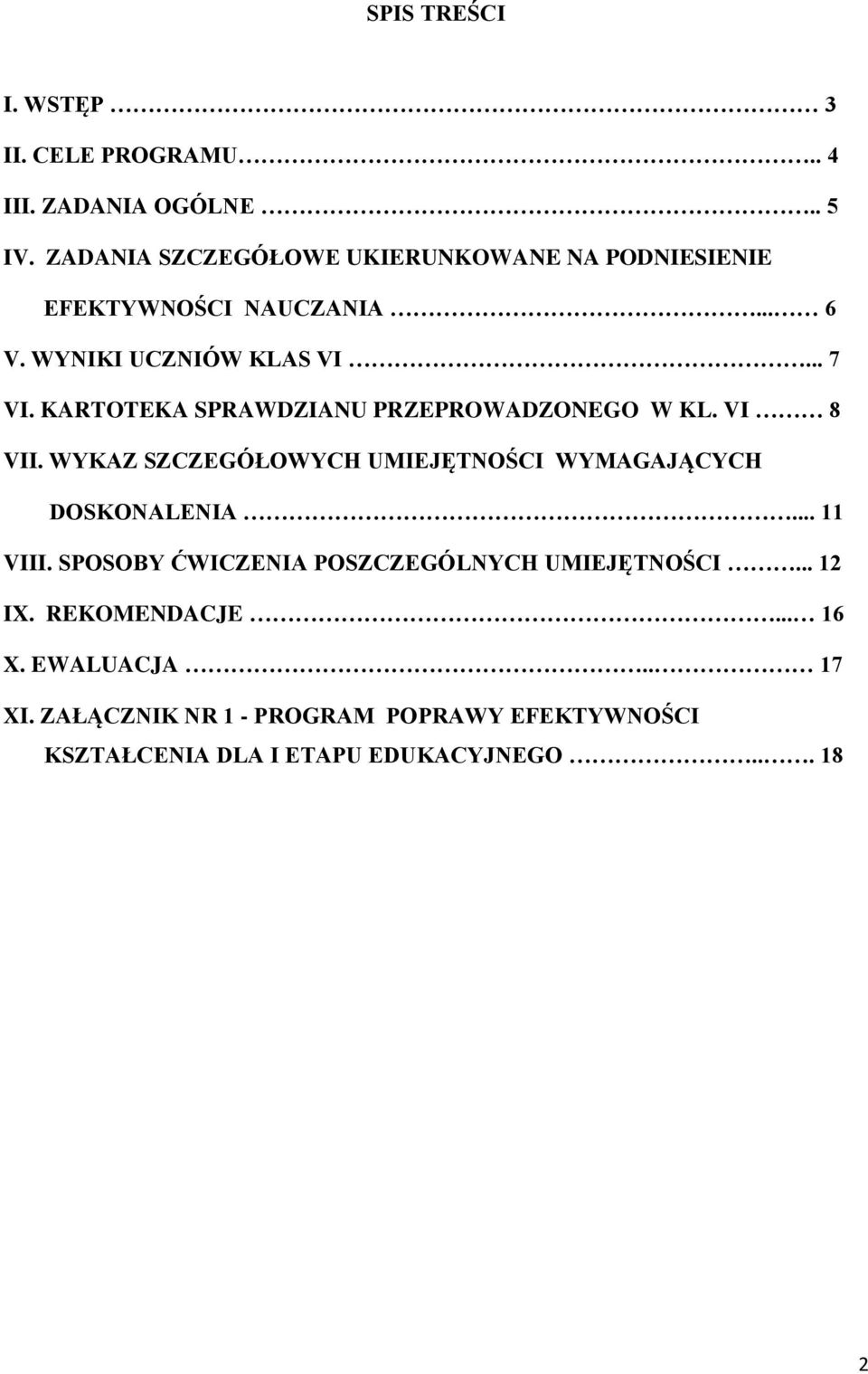 KARTOTEKA SPRAWDZIANU PRZEPROWADZONEGO W KL. VI 8 VII. WYKAZ SZCZEGÓŁOWYCH UMIEJĘTNOŚCI WYMAGAJĄCYCH DOSKONALENIA... 11 VIII.