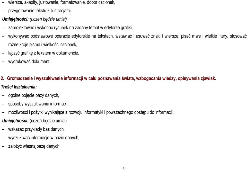 małe i wielkie litery, stosować róŝne kroje pisma i wielkości czcionek, łączyć grafikę z tekstem w dokumencie, wydrukować dokument. 2.