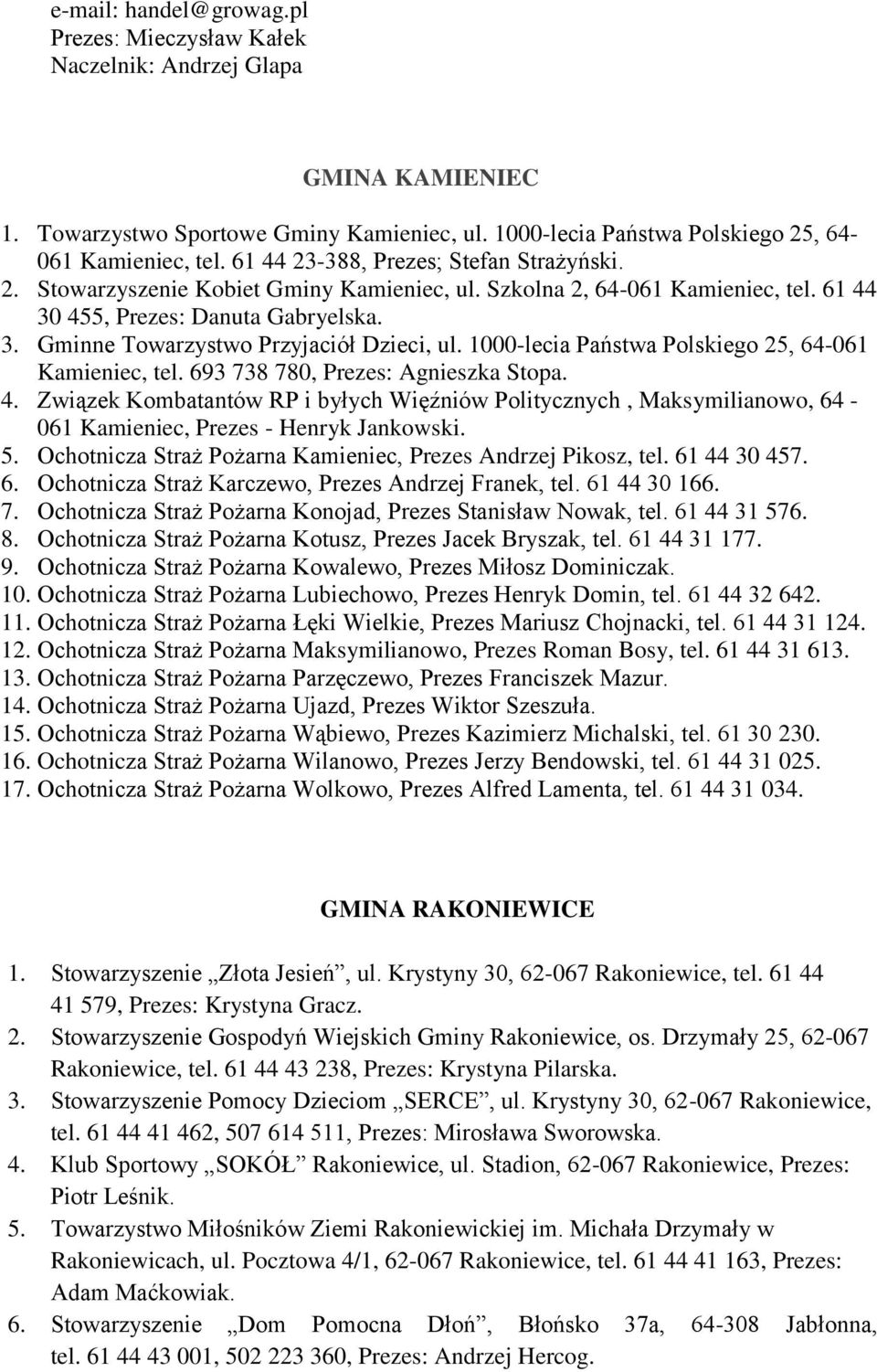 1000-lecia Państwa Polskiego 25, 64-061 Kamieniec, tel. 693 738 780, Prezes: Agnieszka Stopa. 4.