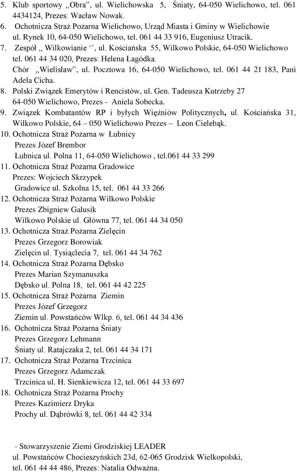Chór,,Wielisław, ul. Pocztowa 16, 64-050 Wielichowo, tel. 061 44 21 183, Pani Adela Cicha. 8. Polski Związek Emerytów i Rencistów, ul. Gen.