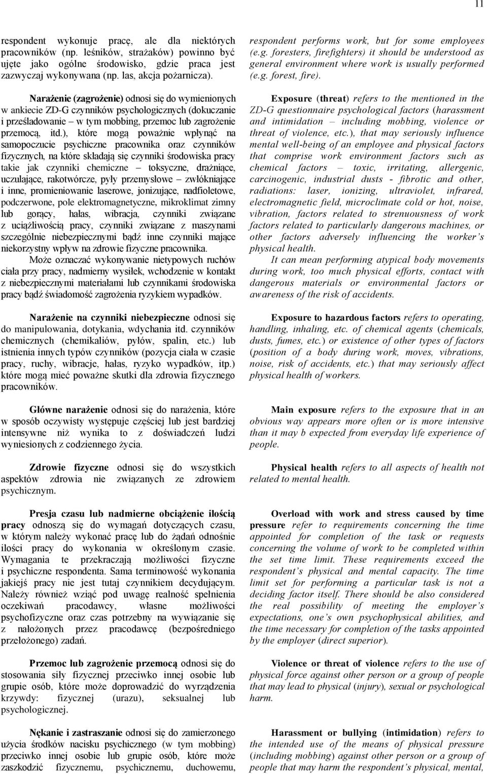 ), które mogą poważnie wpłynąć na samopoczucie psychiczne pracownika oraz czynników fizycznych, na które składają się czynniki środowiska pracy takie jak czynniki chemiczne toksyczne, drażniące,