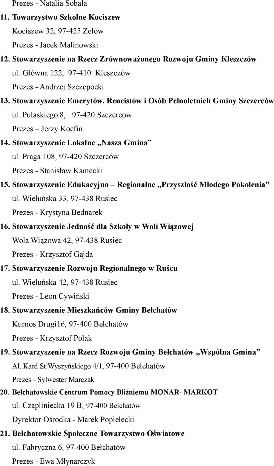 Stowarzyszenie Lokalne Nasza Gmina ul. Praga 108, 97-420 Szczerców Prezes - Stanisław Kamecki 15. Stowarzyszenie Edukacyjno Regionalne Przyszłość Młodego Pokolenia ul.