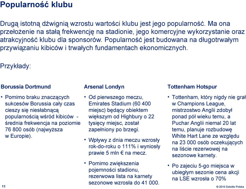 Popularność jest budowana na długotrwałym przywiązaniu kibiców i trwałych fundamentach ekonomicznych.
