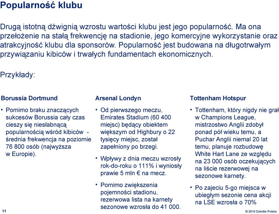 Popularność jest budowana na długotrwałym przywiązaniu kibiców i trwałych fundamentach ekonomicznych.