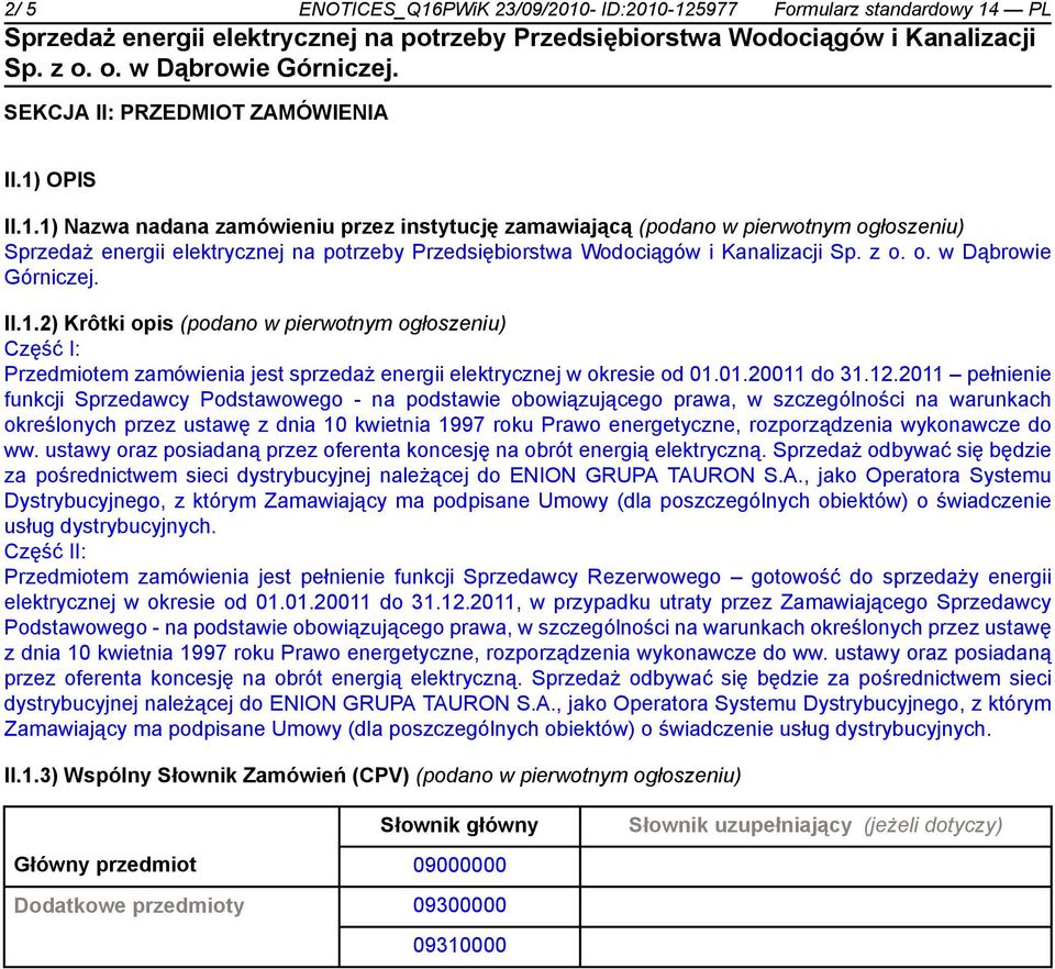 2011 pełnienie funkcji Sprzedawcy Podstawowego - na podstawie obowiązującego prawa, w szczególności na warunkach określonych przez ustawę z dnia 10 kwietnia 1997 roku Prawo energetyczne,