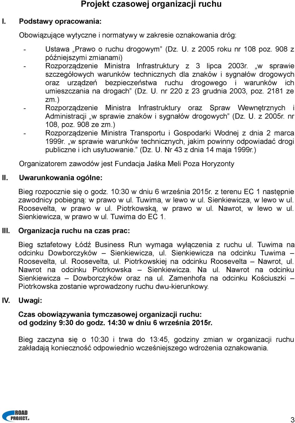 w sprawie szczegółowych warunków technicznych dla znaków i sygnałów drogowych oraz urządzeń bezpieczeństwa ruchu drogowego i warunków ich umieszczania na drogach (Dz. U. nr 220 z 23 grudnia 2003, poz.