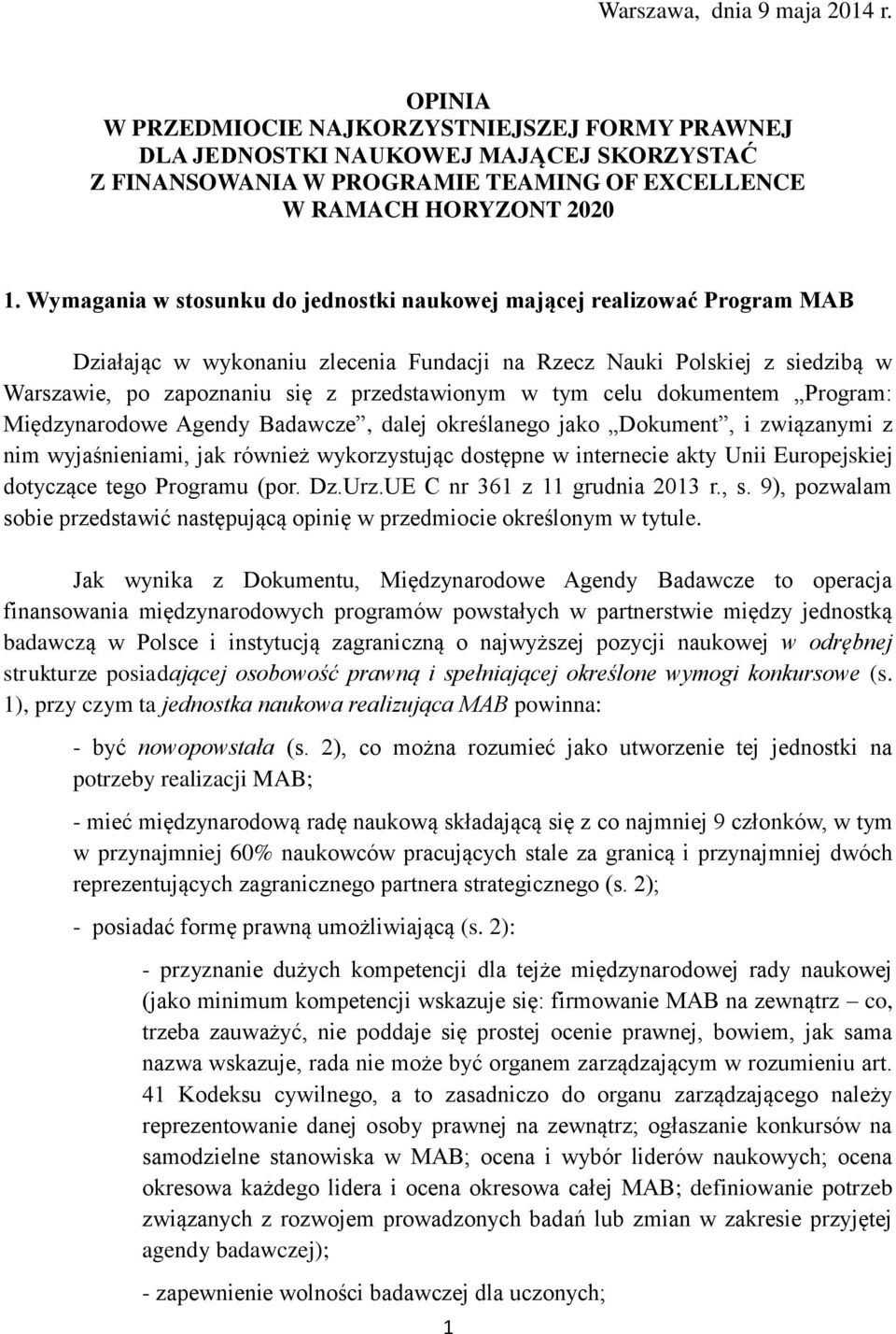 tym celu dokumentem Program: Międzynarodowe Agendy Badawcze, dalej określanego jako Dokument, i związanymi z nim wyjaśnieniami, jak również wykorzystując dostępne w internecie akty Unii Europejskiej