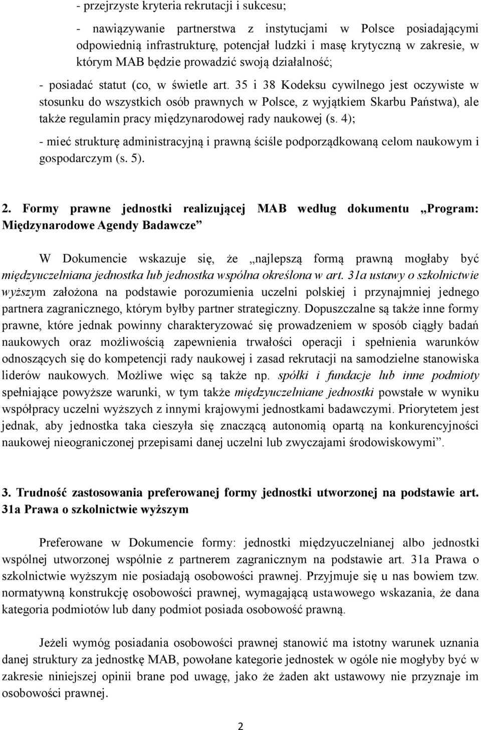 35 i 38 Kodeksu cywilnego jest oczywiste w stosunku do wszystkich osób prawnych w Polsce, z wyjątkiem Skarbu Państwa), ale także regulamin pracy międzynarodowej rady naukowej (s.