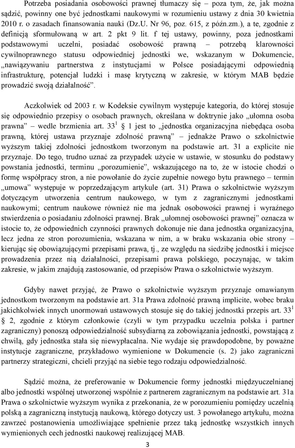f tej ustawy, powinny, poza jednostkami podstawowymi uczelni, posiadać osobowość prawną potrzebą klarowności cywilnoprawnego statusu odpowiedniej jednostki we, wskazanym w Dokumencie, nawiązywaniu