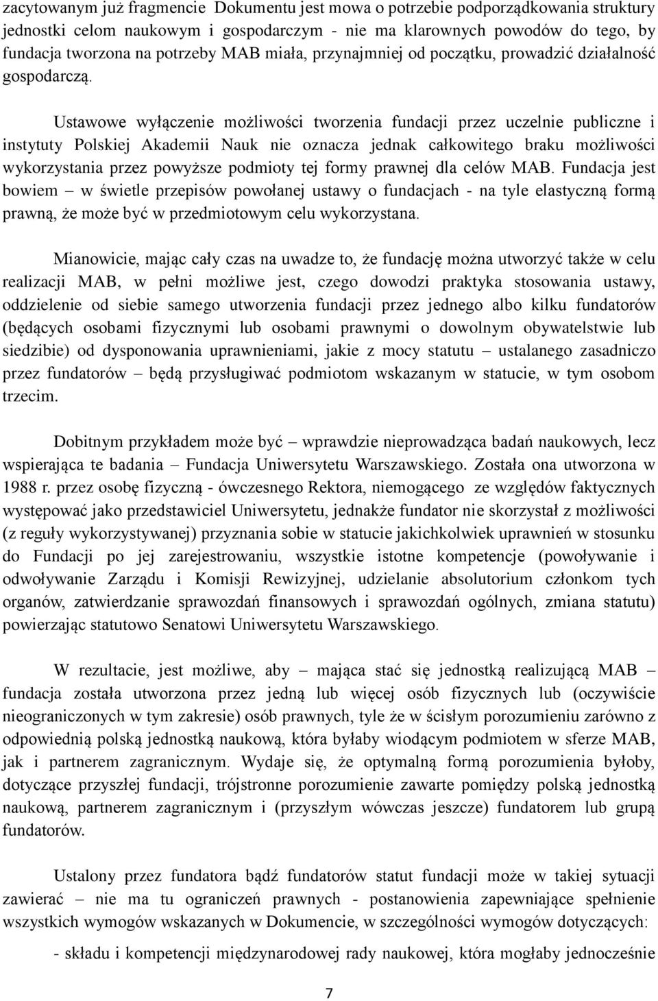 Ustawowe wyłączenie możliwości tworzenia fundacji przez uczelnie publiczne i instytuty Polskiej Akademii Nauk nie oznacza jednak całkowitego braku możliwości wykorzystania przez powyższe podmioty tej
