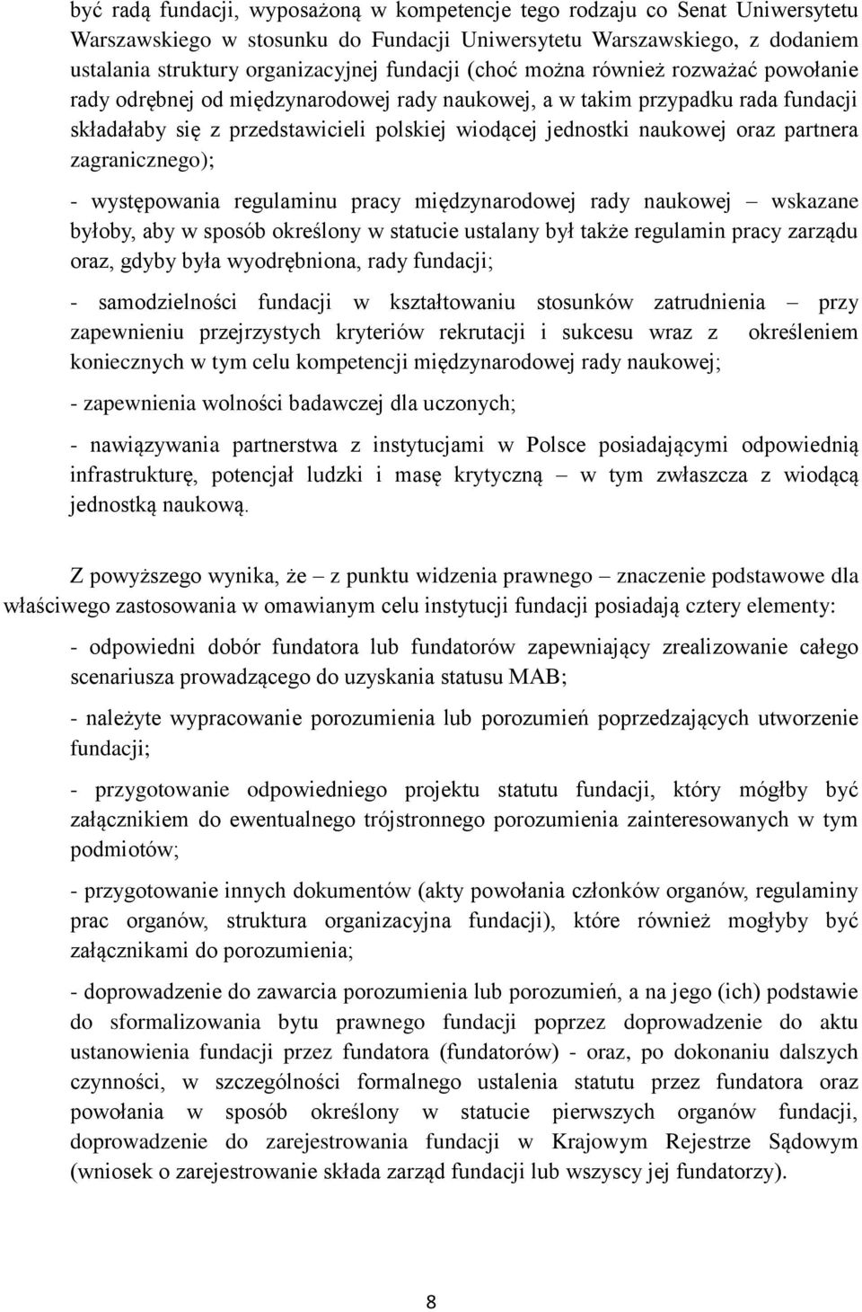 partnera zagranicznego); - występowania regulaminu pracy międzynarodowej rady naukowej wskazane byłoby, aby w sposób określony w statucie ustalany był także regulamin pracy zarządu oraz, gdyby była
