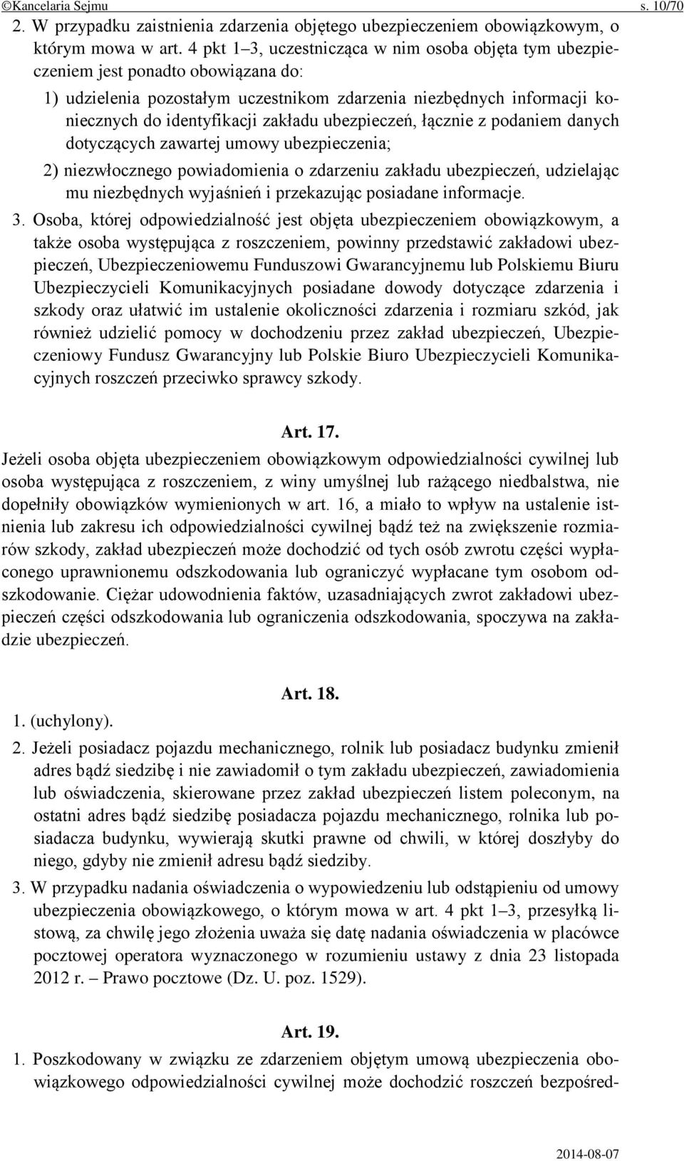 ubezpieczeń, łącznie z podaniem danych dotyczących zawartej umowy ubezpieczenia; 2) niezwłocznego powiadomienia o zdarzeniu zakładu ubezpieczeń, udzielając mu niezbędnych wyjaśnień i przekazując