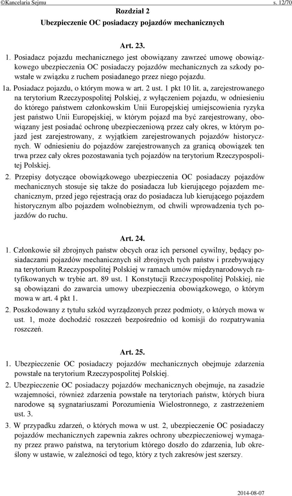 Posiadacz pojazdu mechanicznego jest obowiązany zawrzeć umowę obowiązkowego ubezpieczenia OC posiadaczy pojazdów mechanicznych za szkody powstałe w związku z ruchem posiadanego przez niego pojazdu.