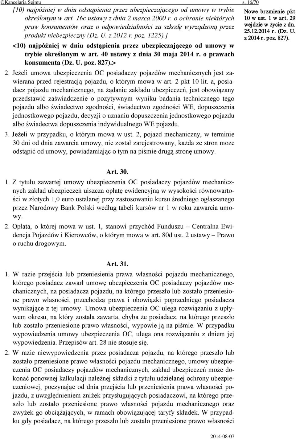 ] <10) najpóźniej w dniu odstąpienia przez ubezpieczającego od umowy w trybie określonym w art. 40 ustawy z dnia 30 maja 2014 r. o prawach konsumenta (Dz. U. poz. 827).> 2.