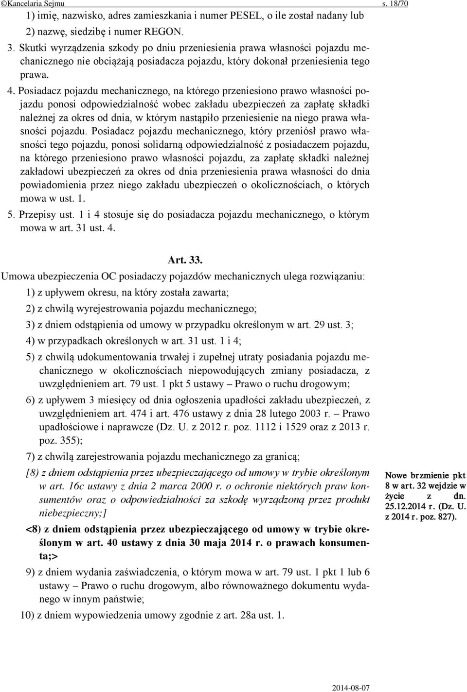 Posiadacz pojazdu mechanicznego, na którego przeniesiono prawo własności pojazdu ponosi odpowiedzialność wobec zakładu ubezpieczeń za zapłatę składki należnej za okres od dnia, w którym nastąpiło