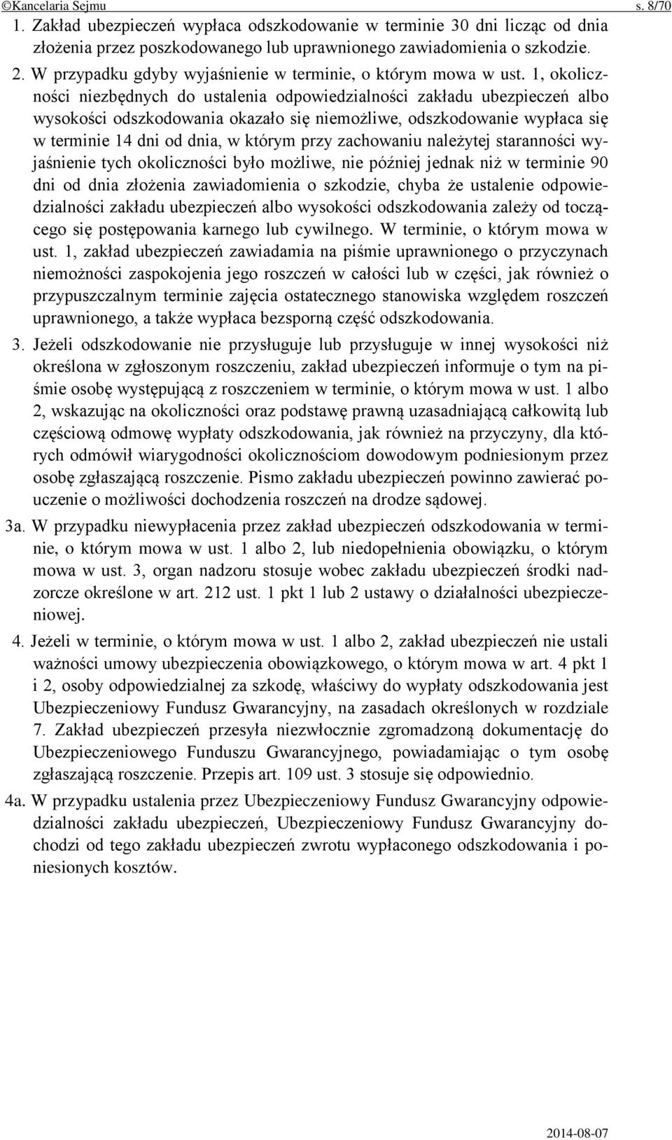 1, okoliczności niezbędnych do ustalenia odpowiedzialności zakładu ubezpieczeń albo wysokości odszkodowania okazało się niemożliwe, odszkodowanie wypłaca się w terminie 14 dni od dnia, w którym przy