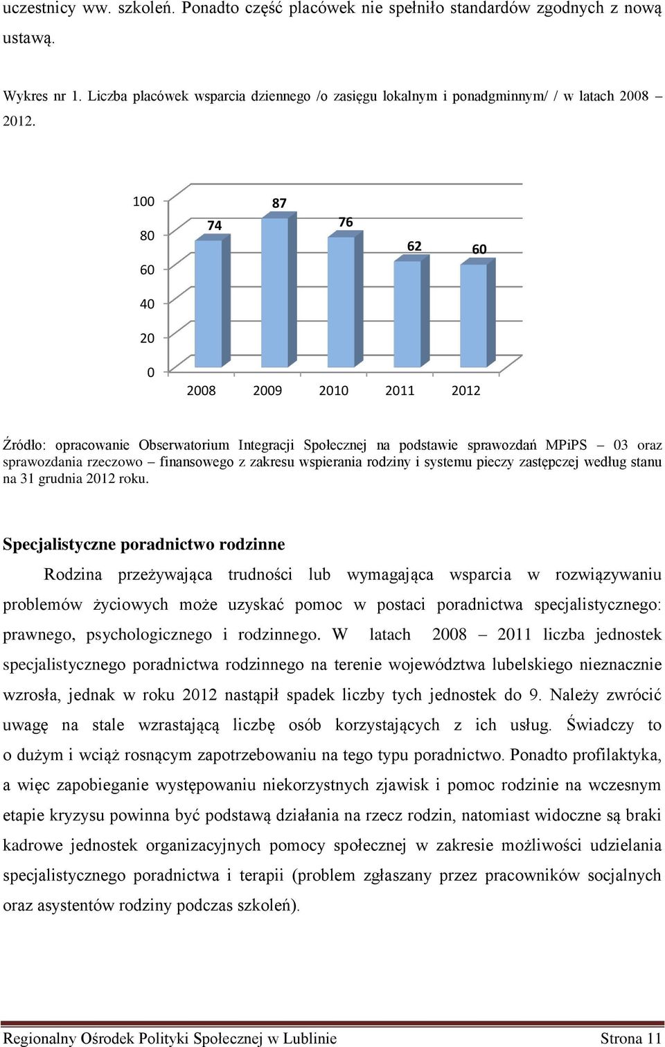 wspierania rodziny i systemu pieczy zastępczej według stanu na 31 grudnia 2012 roku.