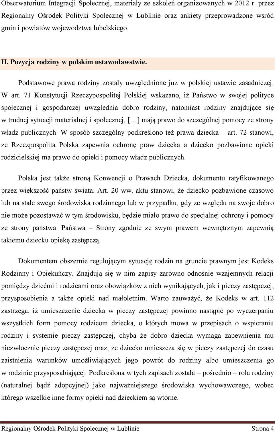 Podstawowe prawa rodziny zostały uwzględnione już w polskiej ustawie zasadniczej. W art.
