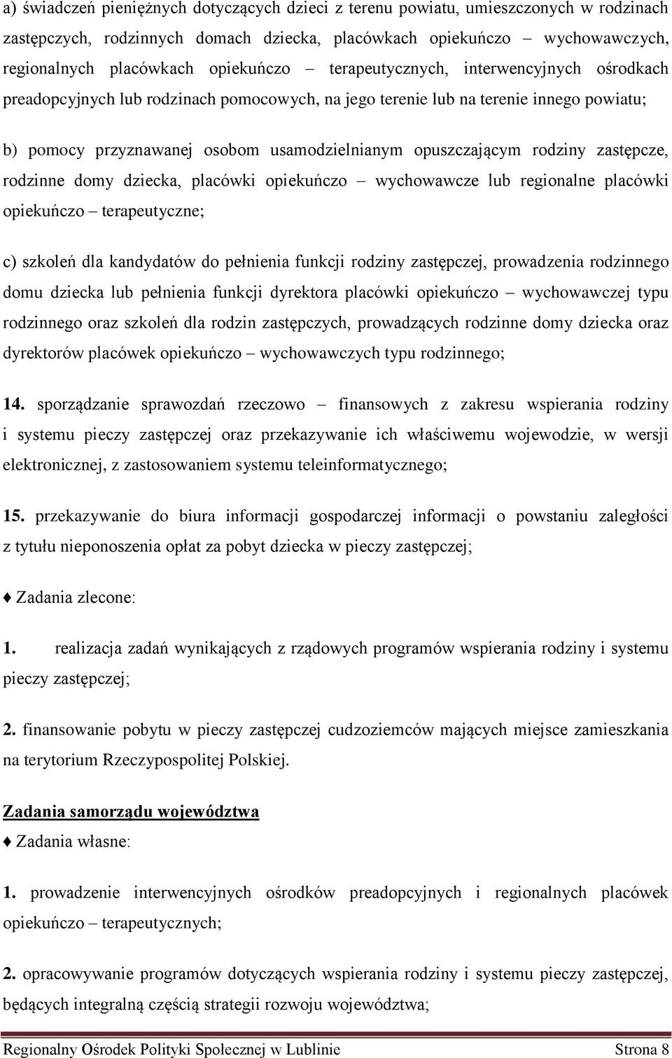 zastępcze, rodzinne domy dziecka, placówki opiekuńczo wychowawcze lub regionalne placówki opiekuńczo terapeutyczne; c) szkoleń dla kandydatów do pełnienia funkcji rodziny zastępczej, prowadzenia