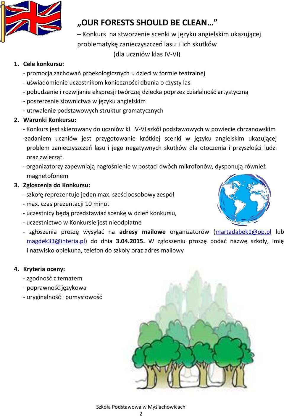 języku angielskim - utrwalenie podstawowych struktur gramatycznych 2. Warunki Konkursu: - Konkurs jest skierowany do uczniów kl.