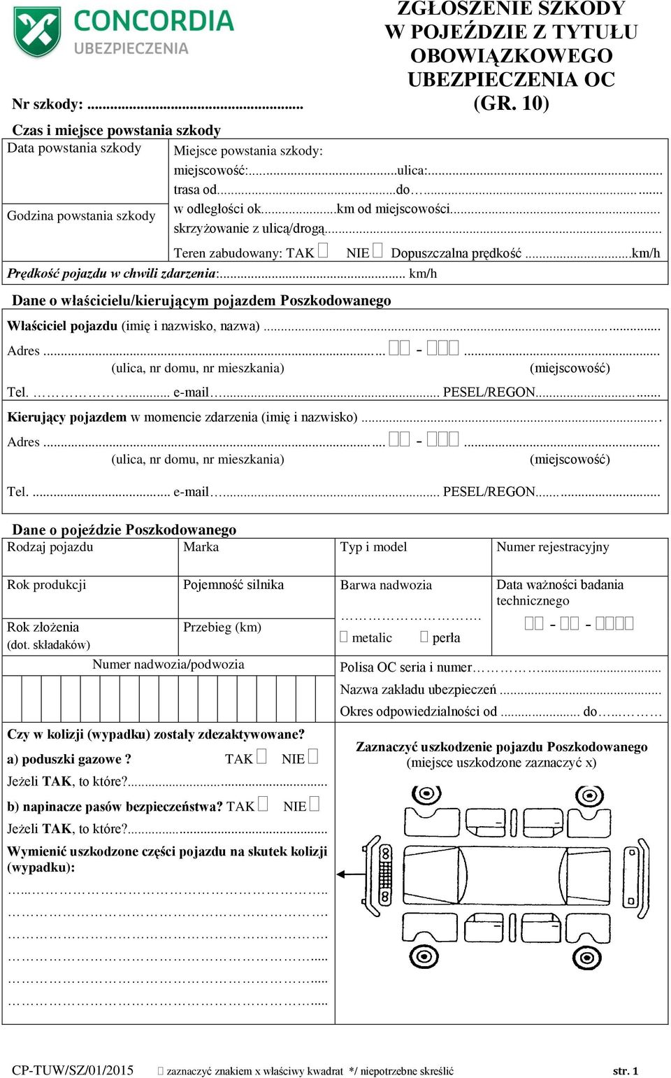 ..km/h Prędkość pojazdu w chwili zdarzenia:... km/h Dane o właścicielu/kierującym pojazdem Poszkodowanego Właściciel pojazdu (imię i nazwisko, nazwa).